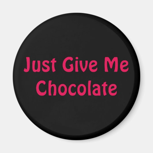 Gib mir einfach Schokolade. Magnet (Vorne)