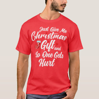 Gib mir einfach Weihnachtsgeschenk und niemand wir T-Shirt