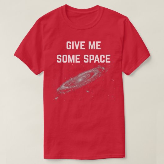 Gib mir etwas Platz T-Shirt (Design vorne)