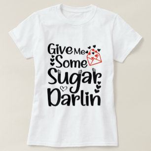 Gib mir etwas Zucker Darlin, Valentinstag Geschenk T-Shirt
