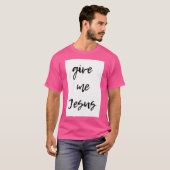 Gib mir Jesus T-Shirt (Vorne ganz)