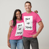 Gib mir Jesus T-Shirt (Unisex)