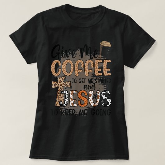 Gib mir Kaffee, damit ich anfange und Jesus Behalt T-Shirt (Design vorne)