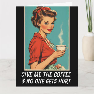 GIB MIR KAFFEE, DANN WIRD NIEMAND VERLETZT Grußkar Karte