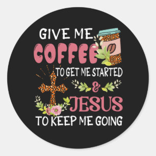 Gib mir Kaffee holen Sie mich Start Jesus Behalt m Runder Aufkleber