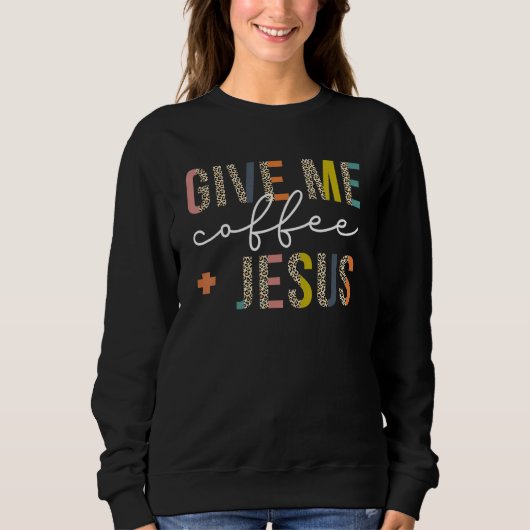 Gib mir Kaffee Jesus Christen Sweatshirt (Vorderseite)