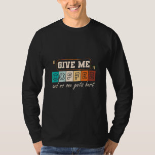 Gib mir Kaffee, niemand wird verletzt T-Shirt