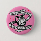Gib mir Kaffee oder gib mir den Tod Button (Vorderseite)