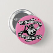 Gib mir Kaffee oder gib mir den Tod Button (Vorne & Hinten)