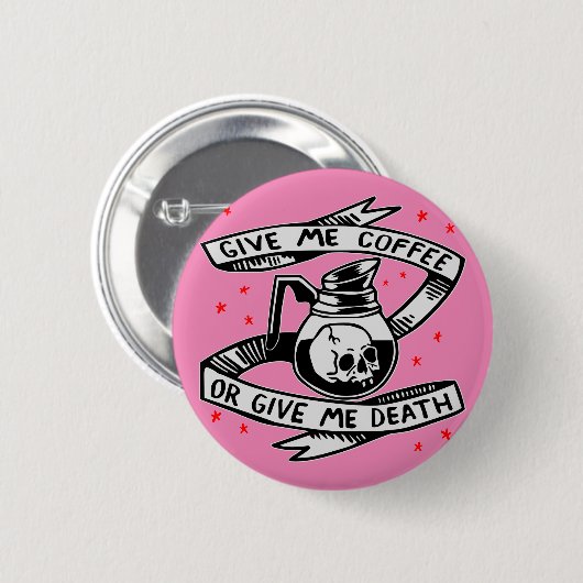 Gib mir Kaffee oder gib mir den Tod Button (Vorne & Hinten)