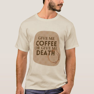 Gib mir Kaffee oder gib mir Tod Shirt
