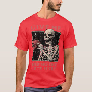 Gib mir Kaffee, und niemand bekommt Schurkelett T- T-Shirt