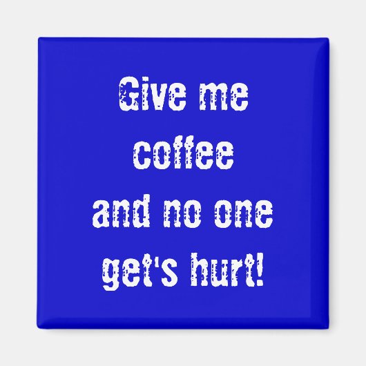 Gib mir Kaffee, und niemand wird verletzt! Magnet (Vorne)