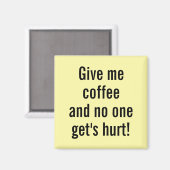 Gib mir Kaffee und niemand wird verletzt! Magnet (Vorderseite/Rückseite)
