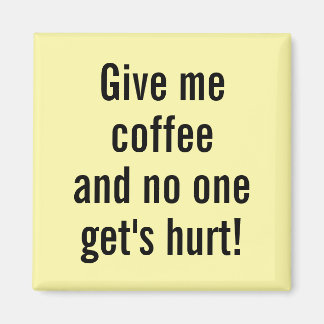 Gib mir Kaffee und niemand wird verletzt! Magnet