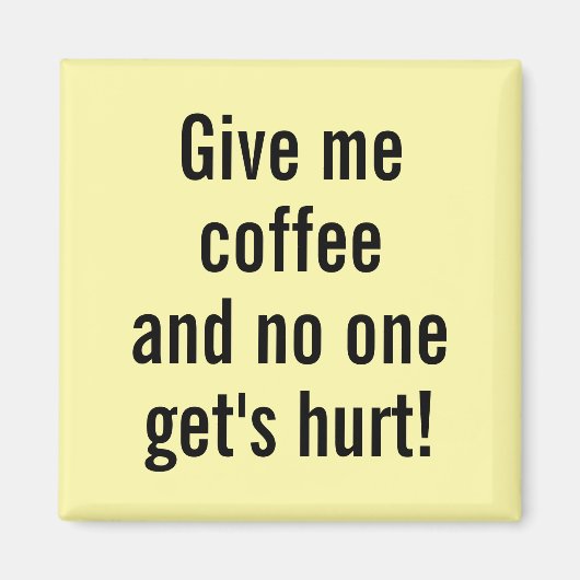 Gib mir Kaffee und niemand wird verletzt! Magnet (Vorne)