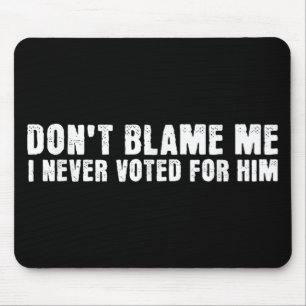 Gib mir keine Schuld, ich habe für ihn gestimmt, h Mousepad