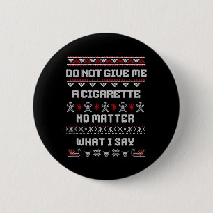 Gib mir keine Zigarette, es ist mir egal, was ich Button