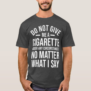 Gib mir keine Zigarette Lustiger Rauchstopp E-Ziga T-Shirt