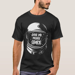 Gib mir mehr Weltraum Lustiger Planeten Astronaut T-Shirt
