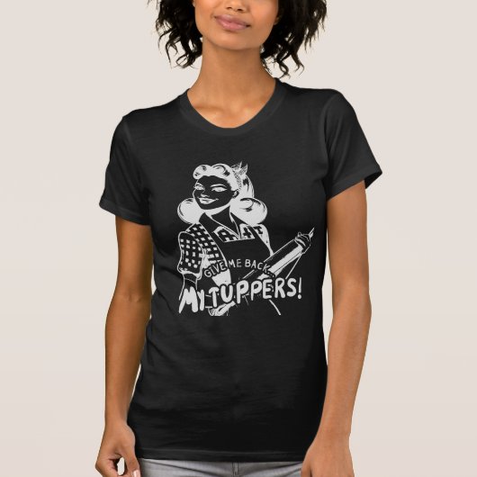 Gib mir meine Tuppers zurück T-Shirt (Vorderseite)