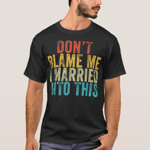 Gib mir nicht die Schuld, dass ich an dieser Hochz T-Shirt