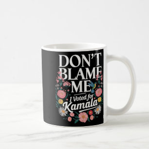 Gib mir nicht die Schuld, dass ich für Kamala gest Kaffeetasse