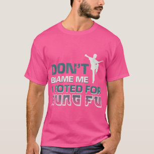 Gib mir nicht die Schuld, dass ich für Kung Fu ges T-Shirt