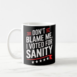 Gib mir nicht die Schuld, dass ich für Sanität ges Kaffeetasse