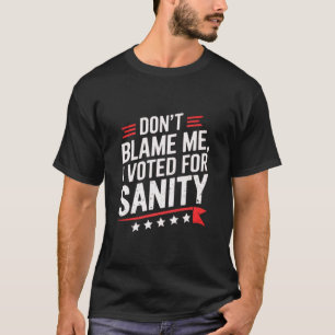 Gib mir nicht die Schuld, dass ich für Sanität ges T-Shirt