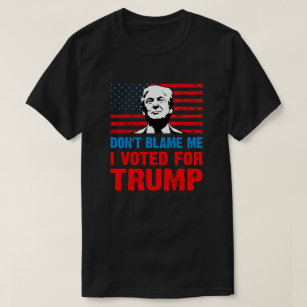 Gib mir nicht die Schuld, dass ich für Trump gegen T-Shirt