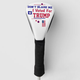 Gib mir nicht die Schuld, dass ich für Trump gesti Golf Headcover