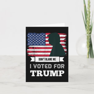 Gib mir nicht die Schuld, dass ich für Trump gesti Karte