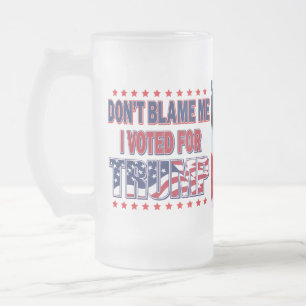 Gib mir nicht die Schuld, dass ich für Trump gesti Mattglas Bierglas
