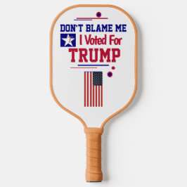 Gib mir nicht die Schuld, dass ich für Trump gesti Pickleball Schläger