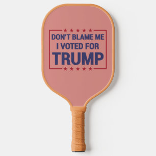 Gib mir nicht die Schuld, dass ich für Trump gesti Pickleball Schläger