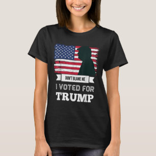 Gib mir nicht die Schuld, dass ich für Trump gesti T-Shirt