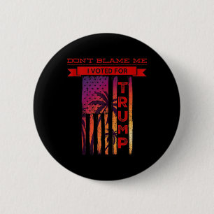 Gib mir nicht die Schuld, dass ich für Trump Palm  Button