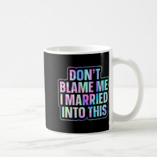 Gib mir nicht die Schuld, dass ich in diese 1 Verh Kaffeetasse