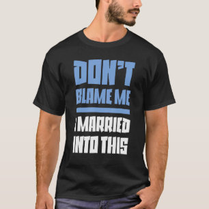 Gib mir nicht die Schuld, dass ich in diesen Thirt T-Shirt
