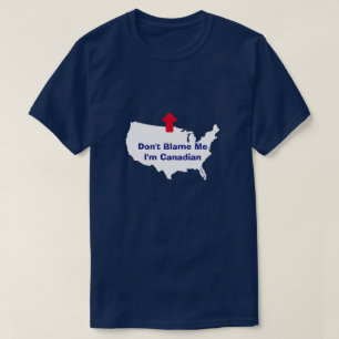 Gib mir nicht die Schuld, dass ich Kanadier bin - T-Shirt