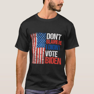 Gib mir nicht die Schuld, dass ich nicht Biden gew T-Shirt