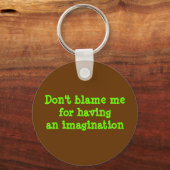 Gib mir nicht die Schuld, eine Fantasie zu haben Schlüsselanhänger (Vorderseite)