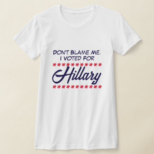 "Gib mir nicht die Schuld. Ich habe für Hillary ge T-Shirt (Ablage )