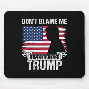 Gib mir nicht die Schuld, ich habe für Trump gesti Mousepad