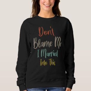 Gib mir nicht die Schuld, ich habe mich lustig, sa Sweatshirt