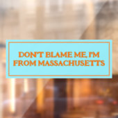 Gib mir nicht die Schuld, ich komme aus Massachuse Fensteraufkleber (Blatt 2)