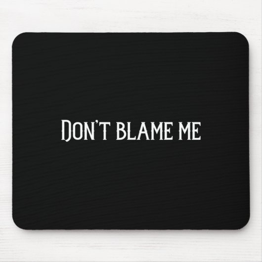 Gib mir nicht die Schuld Mousepad (Vorne)