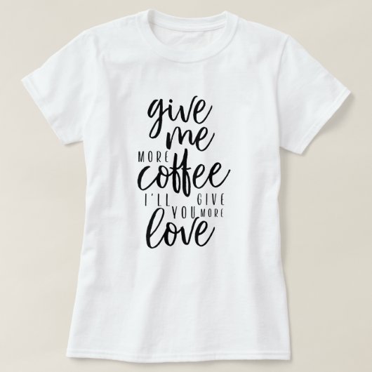 Gib mir noch Kaffee! T-Shirt (Design vorne)