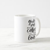 Gib mir noch mehr Kaffee Kaffeetasse (VorderseiteRechts)